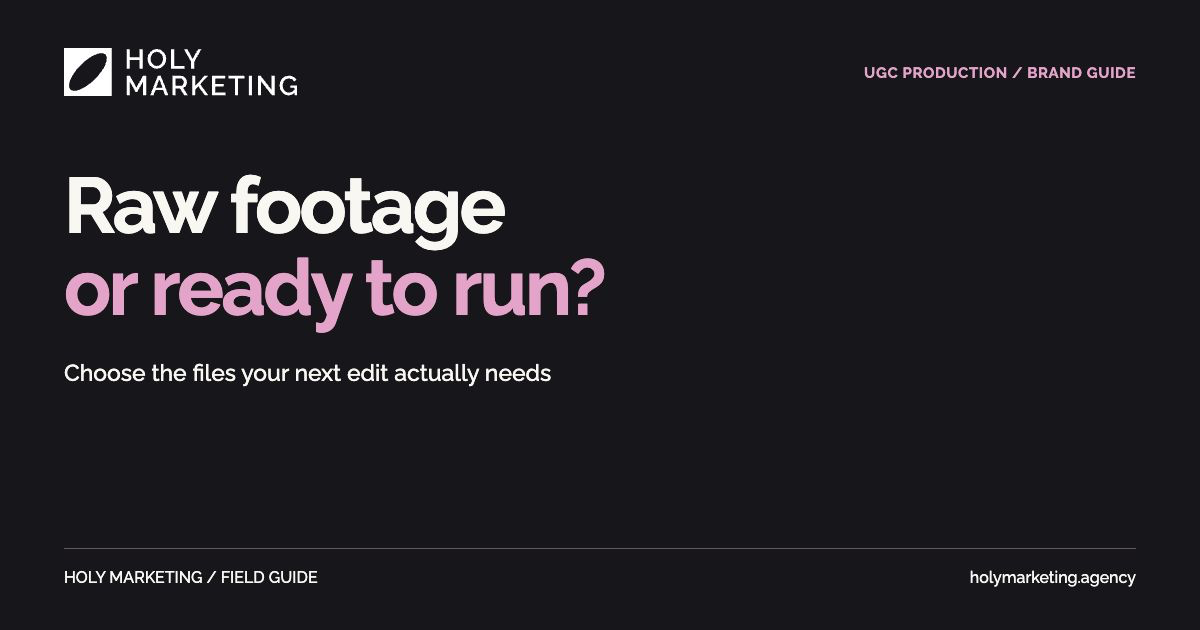 Raw or ready? A brand guide to UGC source clips and edited deliverables.
