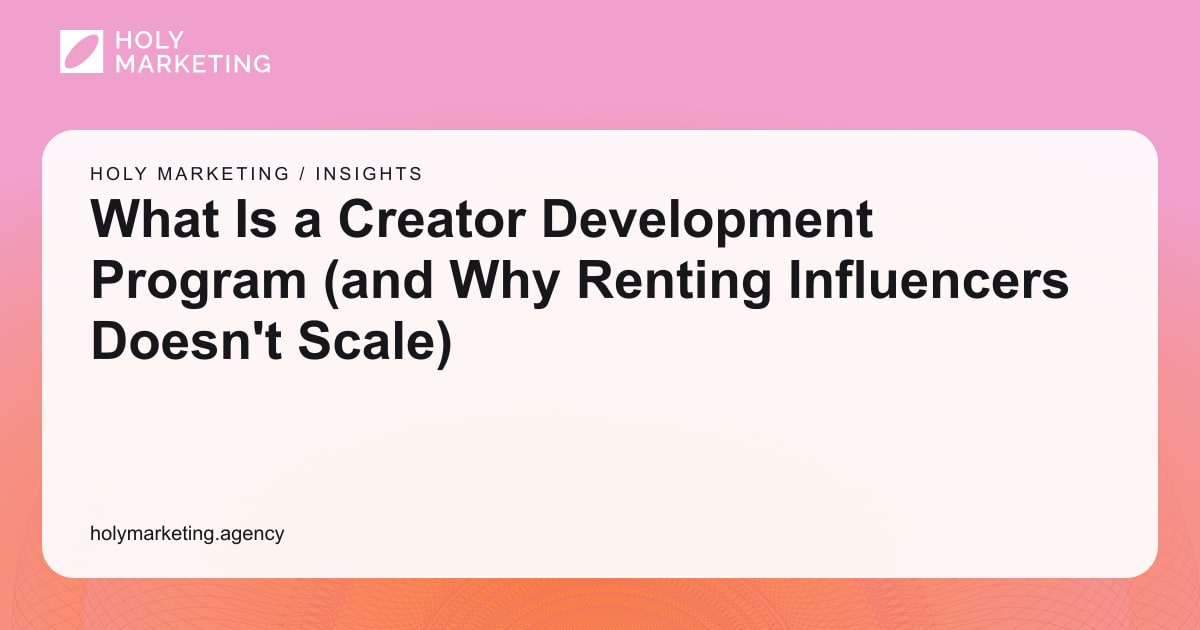 What Is a Creator Development Program (and Why Renting Influencers Doesn't Scale)
